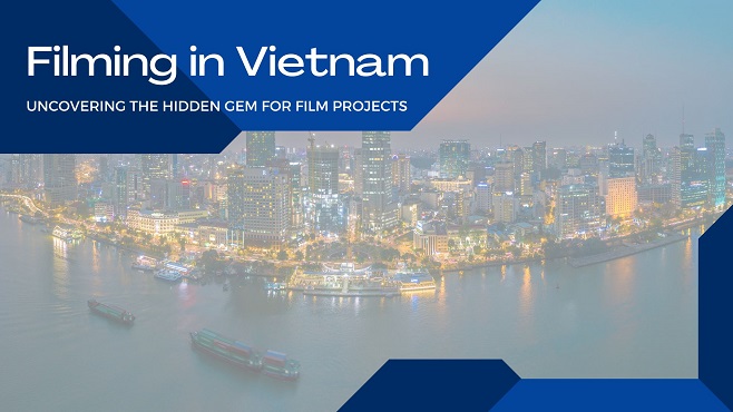 Filming in Vietnam Uncovering the Hidden Gem for Film Projects